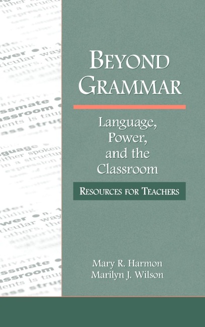 Beyond Grammar: Language, Power, and the Classroom: Resources for Teachers