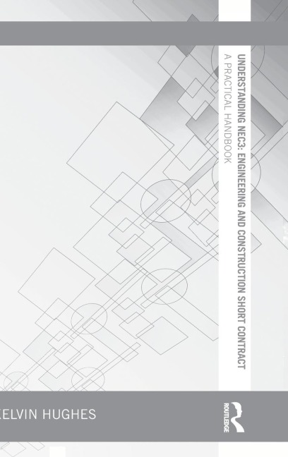 Understanding NEC3: Engineering and Construction Short Contract: A Practical Handbook