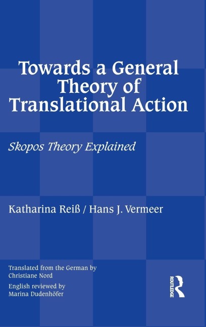 Towards a General Theory of Translational Action: Skopos Theory Explained