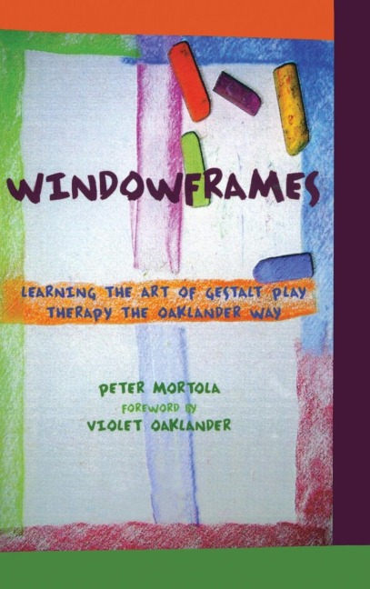 Windowframes: Learning the Art of Gestalt Play Therapy the Oaklander Way