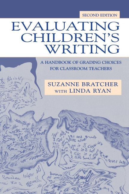 Evaluating Childrens Writing: A Handbook of Grading Choices for Classroom Teachers