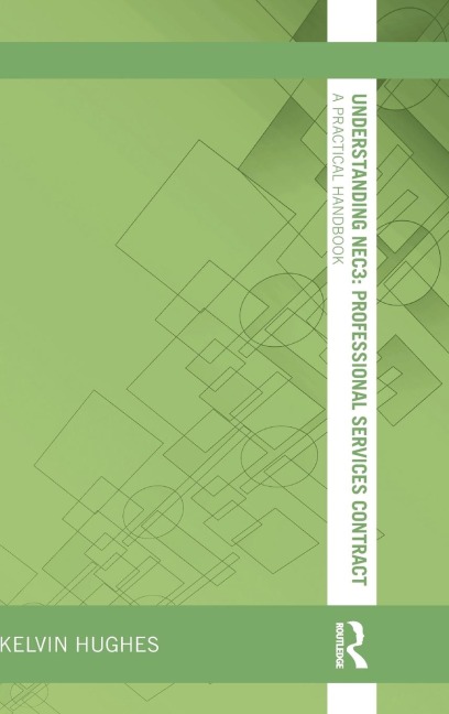 Understanding NEC3: Professional Services Contract: A Practical Handbook