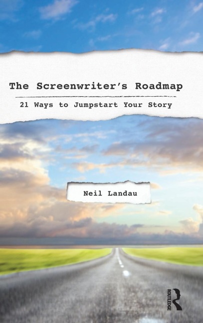 The Screenwriters Roadmap: 21 Ways to Jumpstart Your Story
