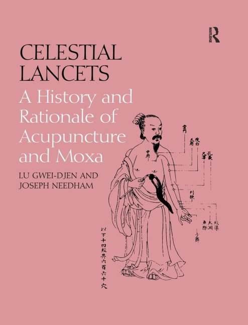 Celestial Lancets: A History and Rationale of Acupuncture and Moxa