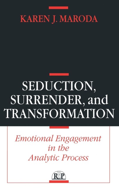 Seduction, Surrender, and Transformation: Emotional Engagement in the Analytic Process