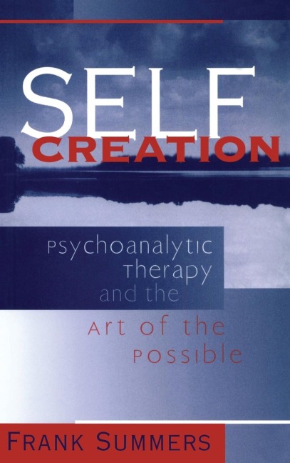 Self Creation: Psychoanalytic Therapy and the Art of the Possible