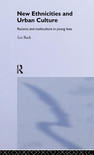 New Ethnicities And Urban Culture: Social Identity And Racism In The Lives Of Young People
