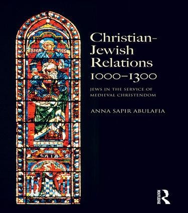 Christian Jewish Relations 1000-1300: Jews in the Service of Medieval Christendom