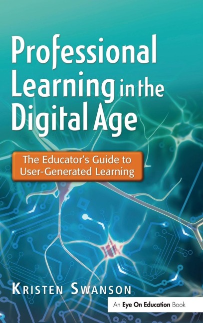 Professional Learning in the Digital Age: The Educators Guide to User-Generated Learning