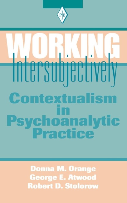Working Intersubjectively: Contextualism in Psychoanalytic Practice