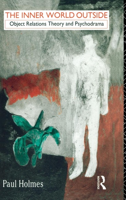 The Inner World Outside: Object Relations Theory and Psychodrama