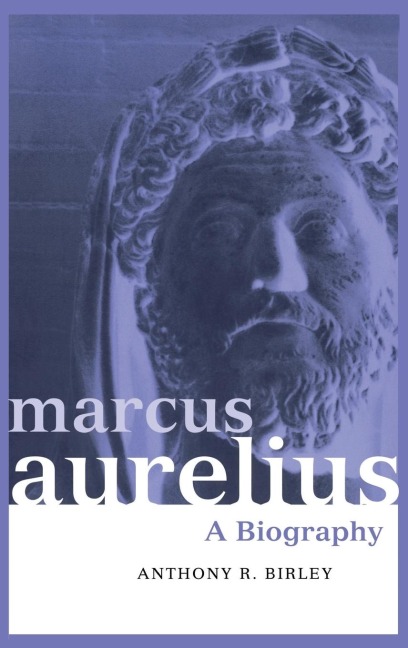 Marcus Aurelius: A Biography