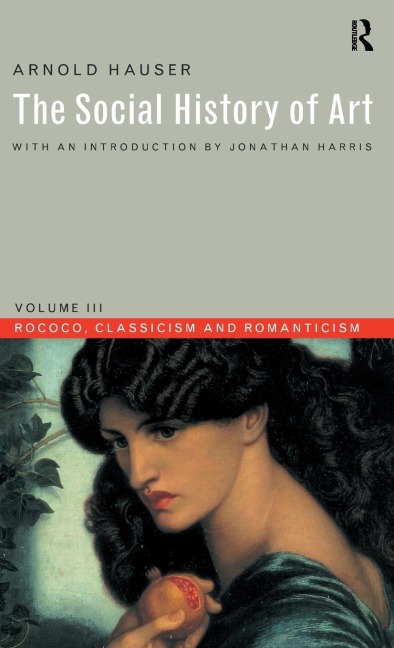 Social History of Art, Volume 3: Rococo, Classicism and Romanticism