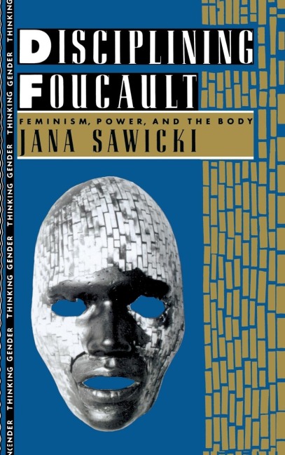Disciplining Foucault: Feminism, Power, and the Body