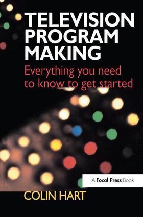 Television Program Making: Everything You Need to Know to Get Started