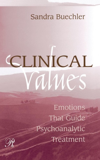 Clinical Values: Emotions That Guide Psychoanalytic Treatment
