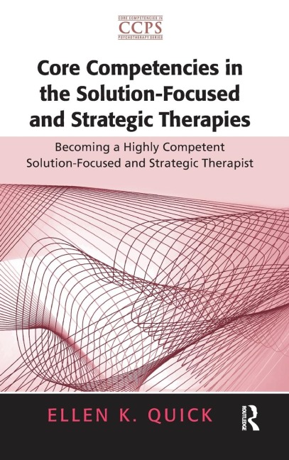 Core Competencies in the Solution-Focused and Strategic Therapies: Becoming a Highly Competent Solution-Focused and Strategic Therapist