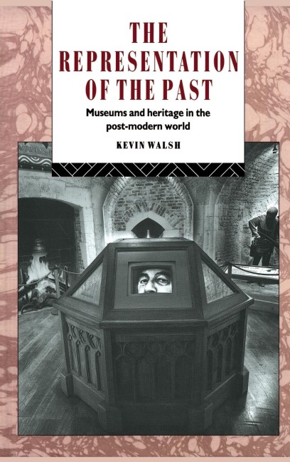 The Representation of the Past: Museums and Heritage in the Post-Modern World