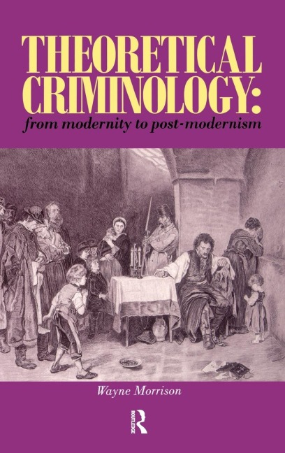 Theoretical Criminology from Modernity to Post-Modernism