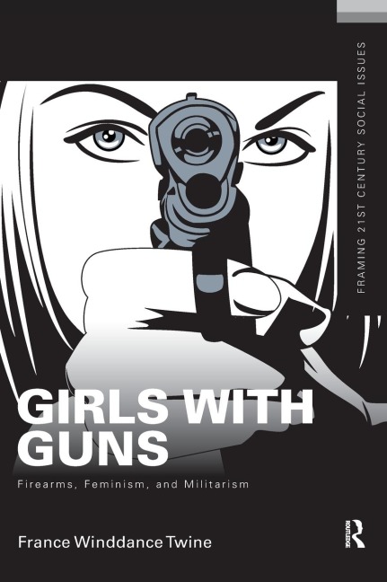 Girls with Guns: Firearms, Feminism, and Militarism