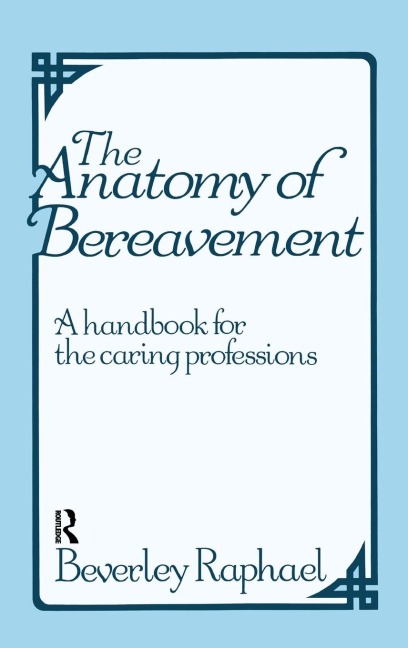 The Anatomy of Bereavement: A Handbook for the Caring Professions
