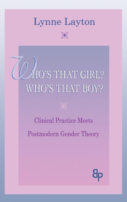 Who's That Girl? Who's That Boy?: Clinical Practice Meets Postmodern Gender Theory