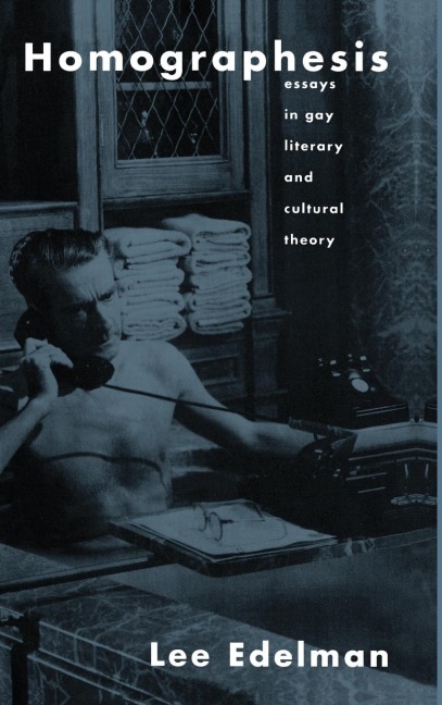 Homographesis: Essays in Gay Literary and Cultural Theory