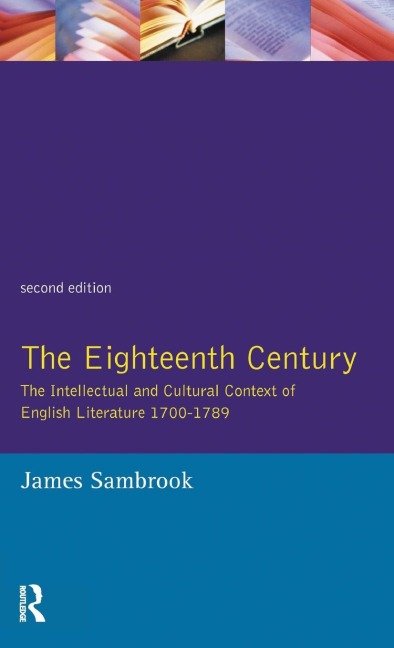 The Eighteenth Century: The Intellectual and Cultural Context of English Literature 1700-1789