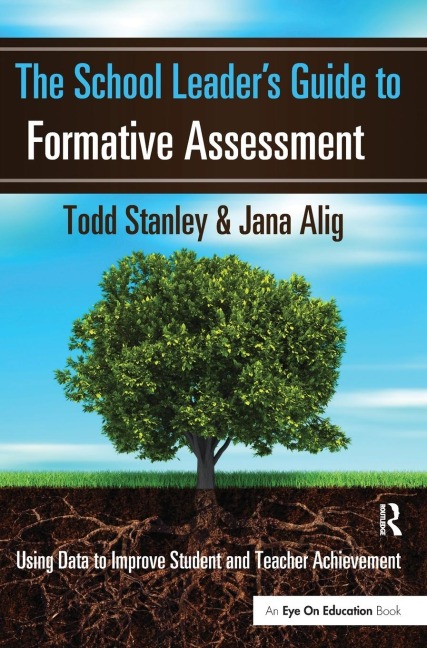 The School Leaders Guide to Formative Assessment: Using Data to Improve Student and Teacher Achievement