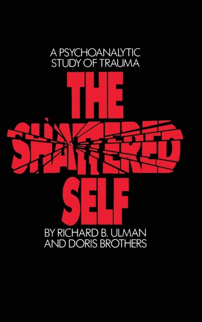 The Shattered Self: A Psychoanalytic Study of Trauma