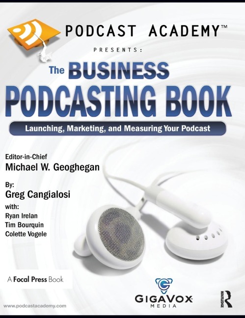 Podcast Academy: The Business Podcasting Book: Launching, Marketing, and Measuring Your Podcast