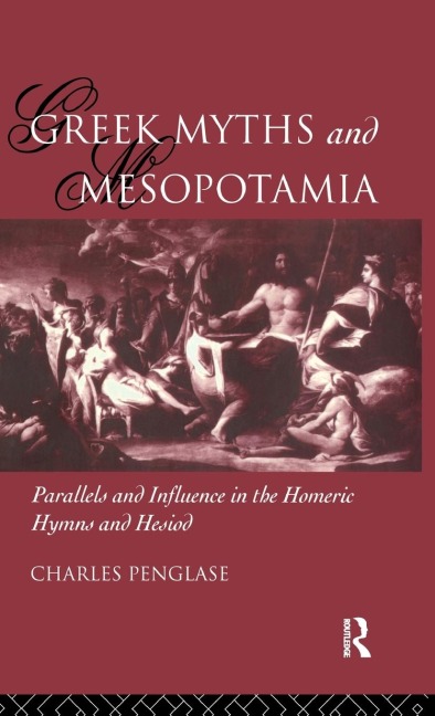 Greek Myths and Mesopotamia: Parallels and Influence in the Homeric Hymns and Hesiod