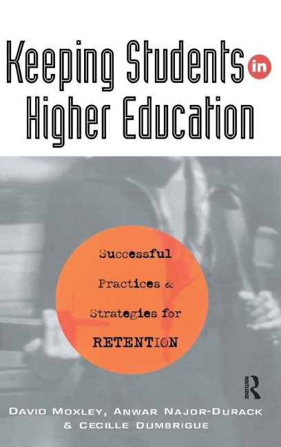 Keeping Students in Higher Education: Successful Practices and Strategies for Retention