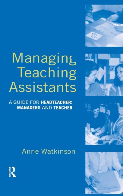 Managing Teaching Assistants: A Guide for Headteachers, Managers and Teachers