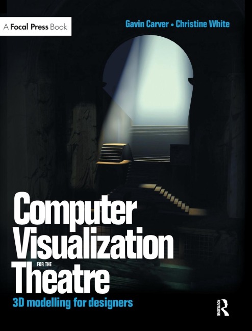 Computer Visualization for the Theatre: 3D Modelling for Designers