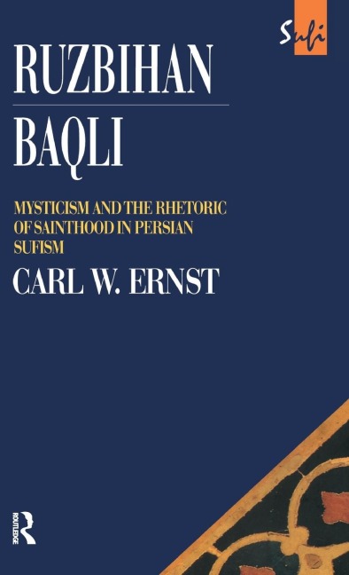 Ruzbihan Baqli: Mysticism and the Rhetoric of Sainthood in Persian Sufism