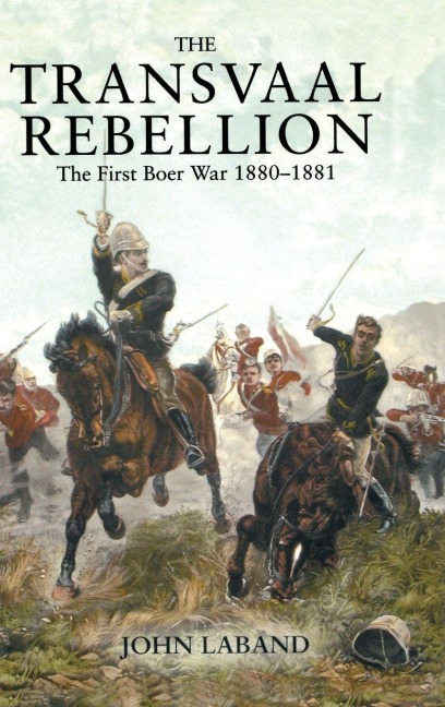 The Transvaal Rebellion: The First Boer War, 1880-1881