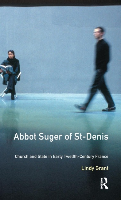 Abbot Suger of St-Denis: Church and State in Early Twelfth-Century France