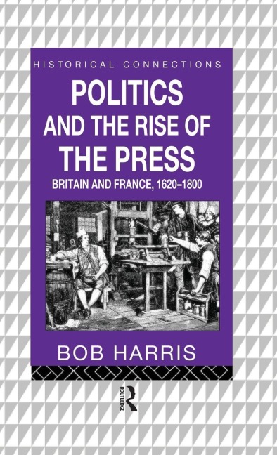 Politics and the Rise of the Press: Britain and France 1620-1800