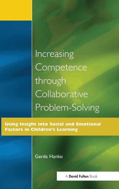 Increasing Competence Through Collaborative Problem-Solving: Using Insight Into Social and Emotional Factors in Childrens Learning
