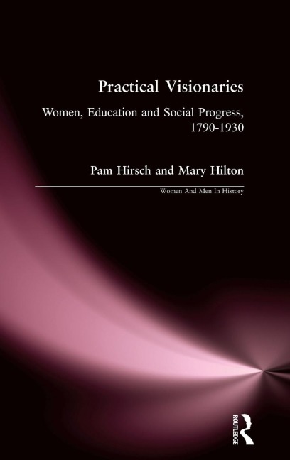 Practical Visionaries: Women, Education and Social Progress, 1790-1930