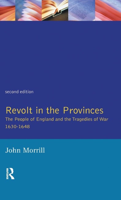 Revolt in the Provinces: The People of England and the Tragedies of War 1634-1648