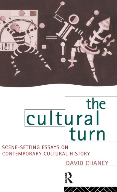 The Cultural Turn: Scene Setting Essays on Contemporary Cultural History