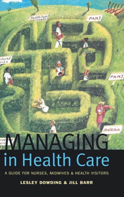 Managing in Health Care: A Guide for Nurses, Midwives and Health Visitors