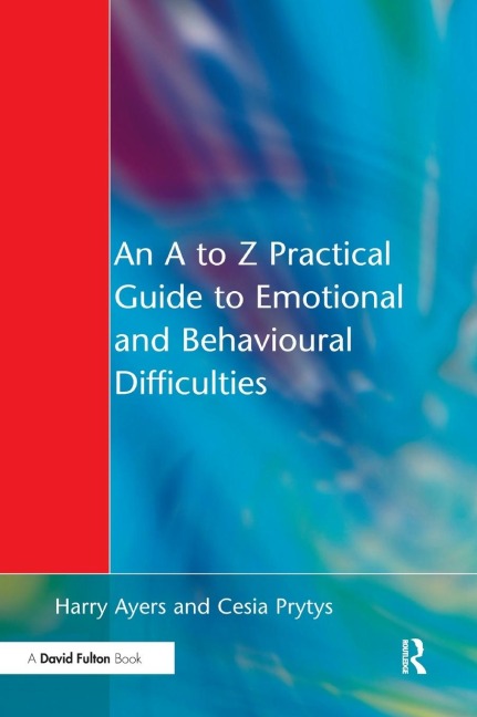 An A to Z Practical Guide to Emotional and Behavioural Difficulties