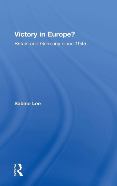 Victory in Europe?: Britain and Germany since 1945