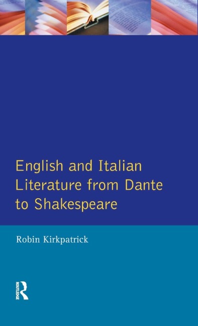 English and Italian Literature From Dante to Shakespeare: A Study of Source, Analogue and Divergence