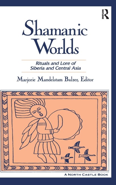 Shamanic Worlds: Rituals and Lore of Siberia and Central Asia