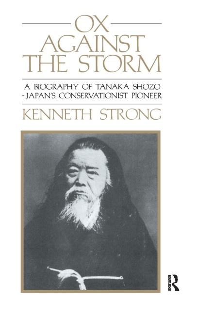 Ox Against the Storm: A Biography of Tanaka Shozo: Japans Conservationist Pioneer