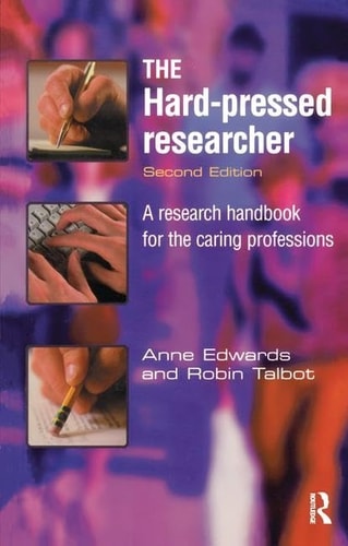 The Hard-Pressed Researcher A Research Handbook for the Caring Professions